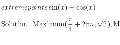 The extreme points of sin(x)+cos(x) are Maximum(pi/4+2pin,sqrt(2)),Minimum((5pi)/4+2pin,-sqrt(2))